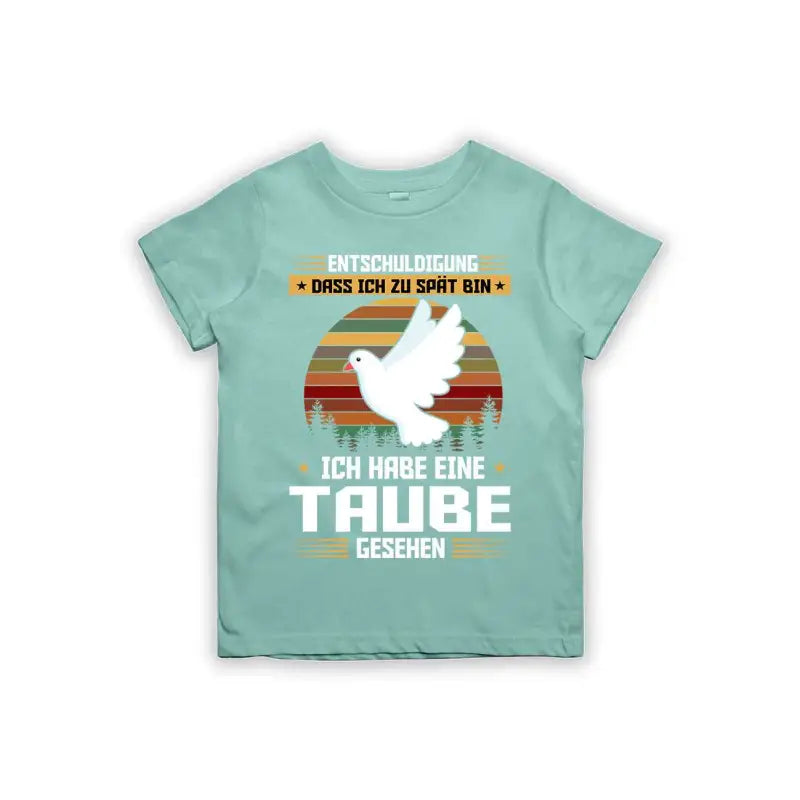 Entschuldigung dass ich zu spät bin... ich habe eine Taube gesehen Kinder T-Shirt