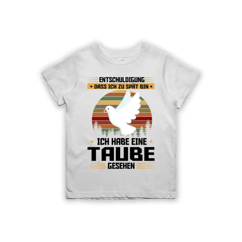 Entschuldigung dass ich zu spät bin... ich habe eine Taube gesehen Kinder T-Shirt