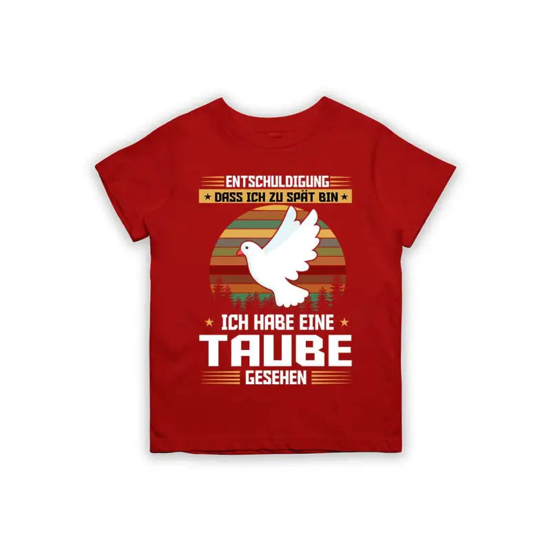 Entschuldigung dass ich zu spät bin... ich habe eine Taube gesehen Kinder T-Shirt