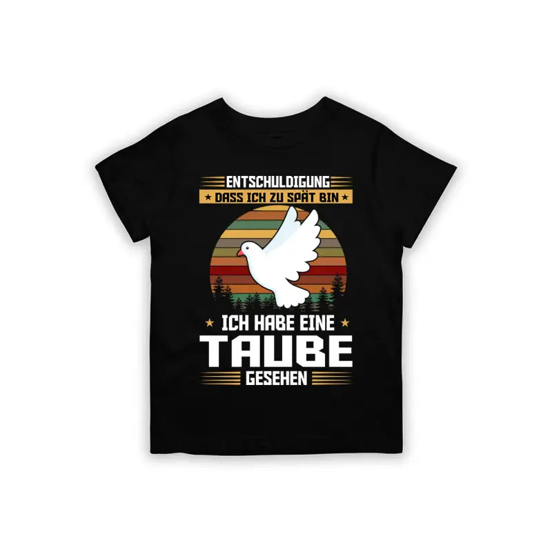 Entschuldigung dass ich zu spät bin... habe eine Taube gesehen Kinder T - Shirt - 92 - 98 / Schwarz