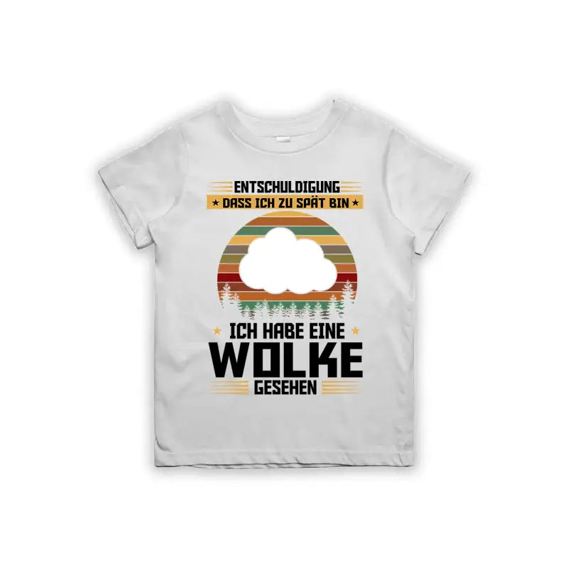 Entschuldigung dass ich zu spät bin... habe eine Wolke gesehen Kinder T - Shirt - 92 - 98 / Weiß