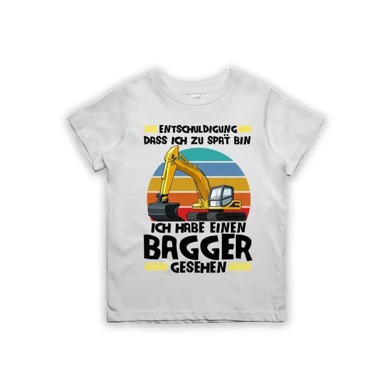 Entschuldigung dass ich zu spät bin... ich habe einen Bagger gesehen Kinder T-Shirt