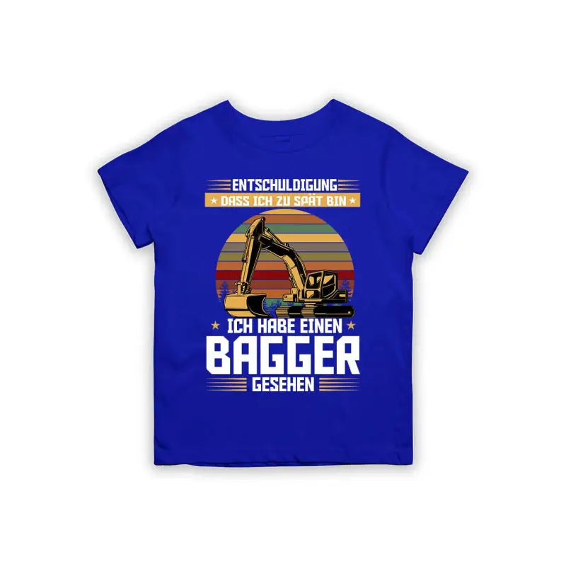 Entschuldigung dass ich zu spät bin... ich habe einen Bagger gesehen Kinder T-Shirt