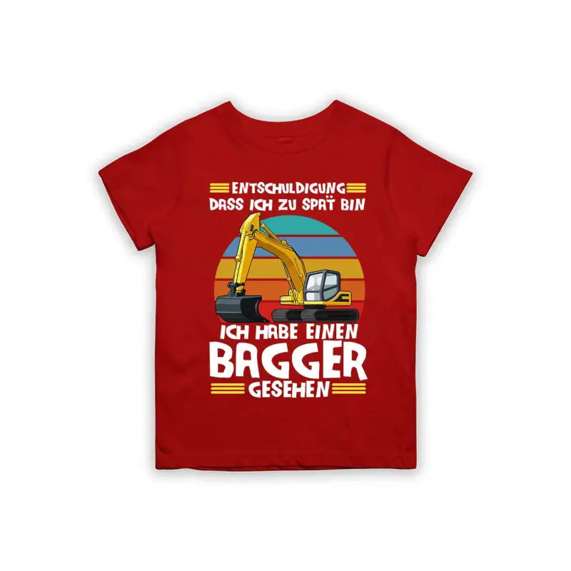 Entschuldigung dass ich zu spät bin... ich habe einen Bagger gesehen Kinder T-Shirt