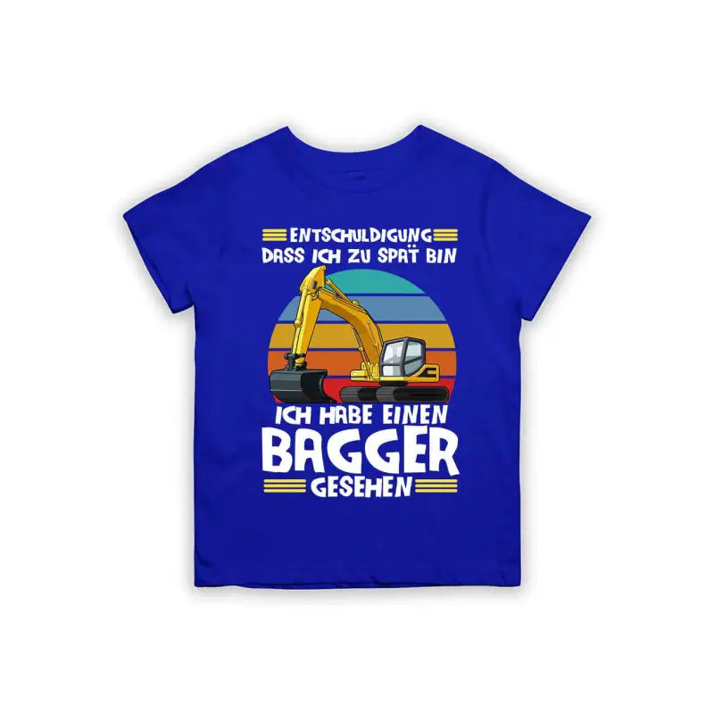 Entschuldigung dass ich zu spät bin... ich habe einen Bagger gesehen Kinder T-Shirt