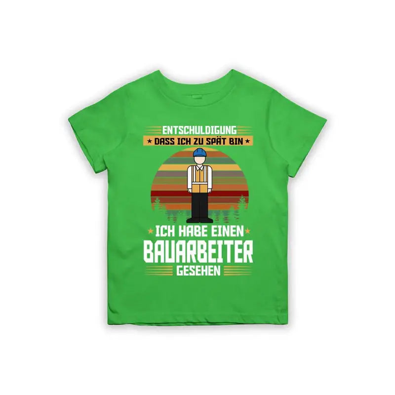 Entschuldigung dass ich zu spät bin... ich habe einen Bauarbeiter gesehen Kinder T-Shirt