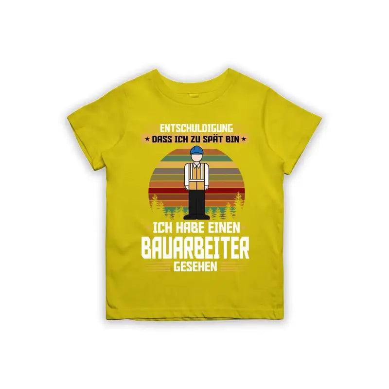 Entschuldigung dass ich zu spät bin... ich habe einen Bauarbeiter gesehen Kinder T-Shirt