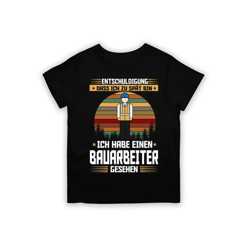 Entschuldigung dass ich zu spät bin... habe einen Bauarbeiter gesehen Kinder T - Shirt - 92 - 98 / Schwarz