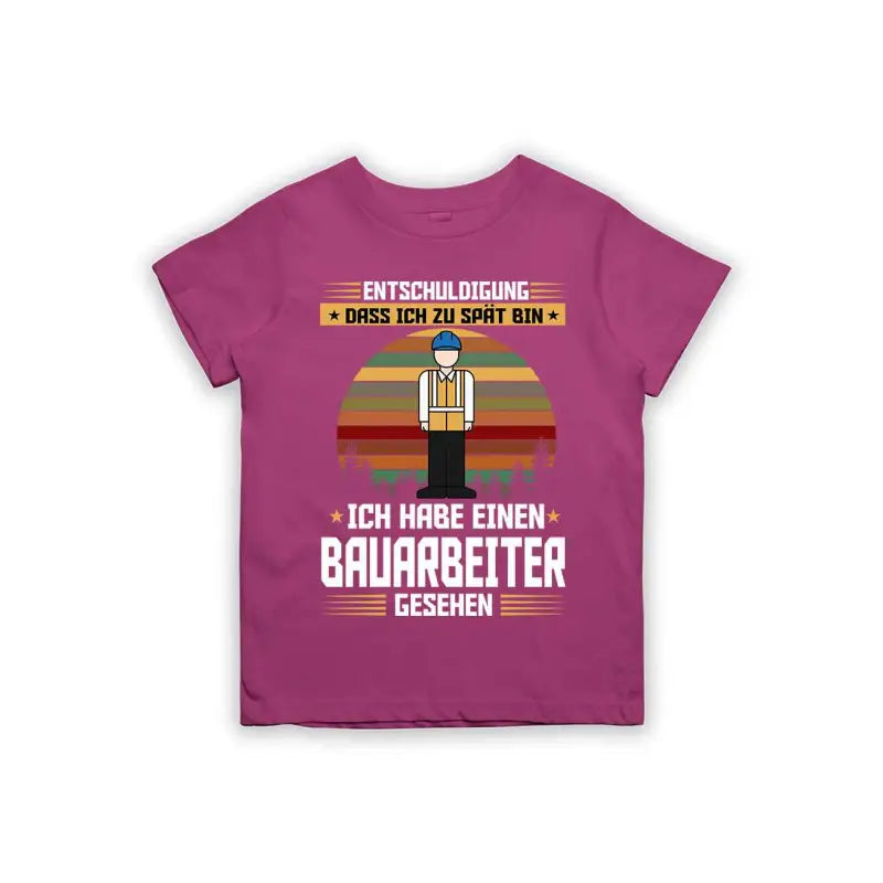 Entschuldigung dass ich zu spät bin... ich habe einen Bauarbeiter gesehen Kinder T-Shirt