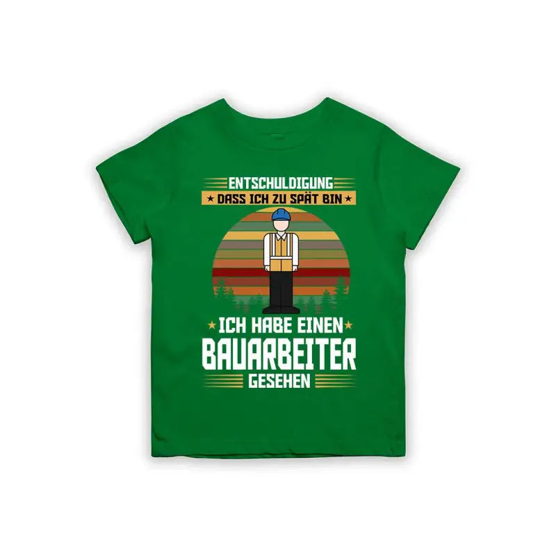 Entschuldigung dass ich zu spät bin... ich habe einen Bauarbeiter gesehen Kinder T-Shirt