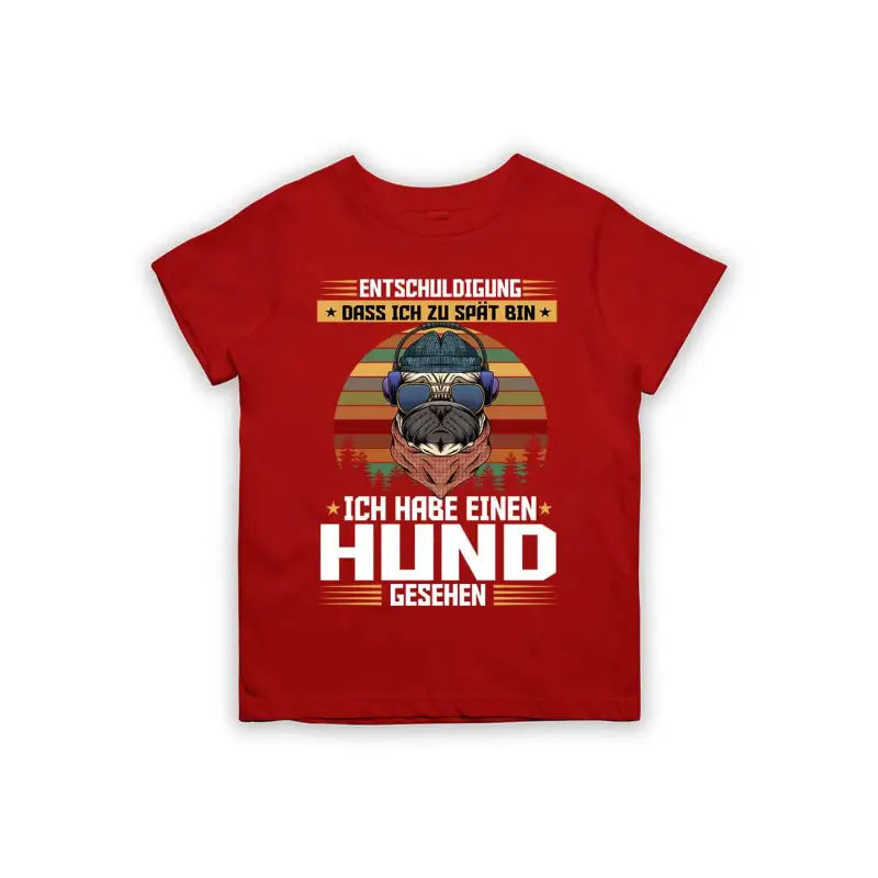 Entschuldigung dass ich zu spät bin... ich habe einen Hund gesehen Kinder T-Shirt