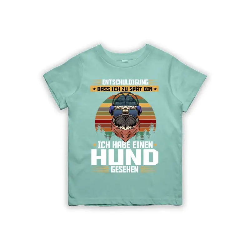 Entschuldigung dass ich zu spät bin... ich habe einen Hund gesehen Kinder T-Shirt