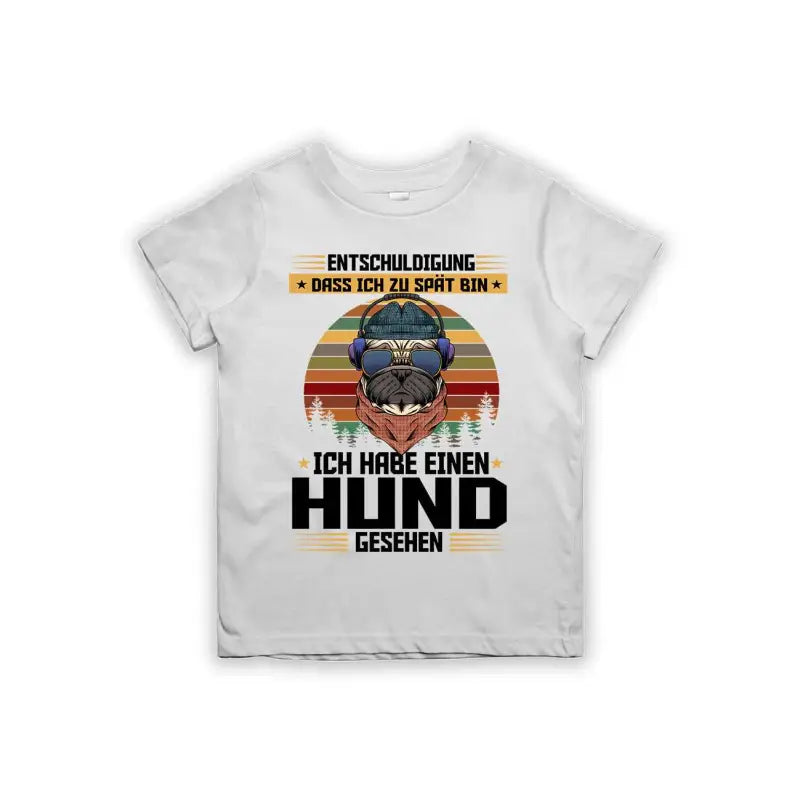 Entschuldigung dass ich zu spät bin... ich habe einen Hund gesehen Kinder T-Shirt