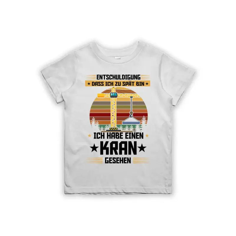 Entschuldigung dass ich zu spät bin... ich habe einen Kran gesehen Kinder T-Shirt