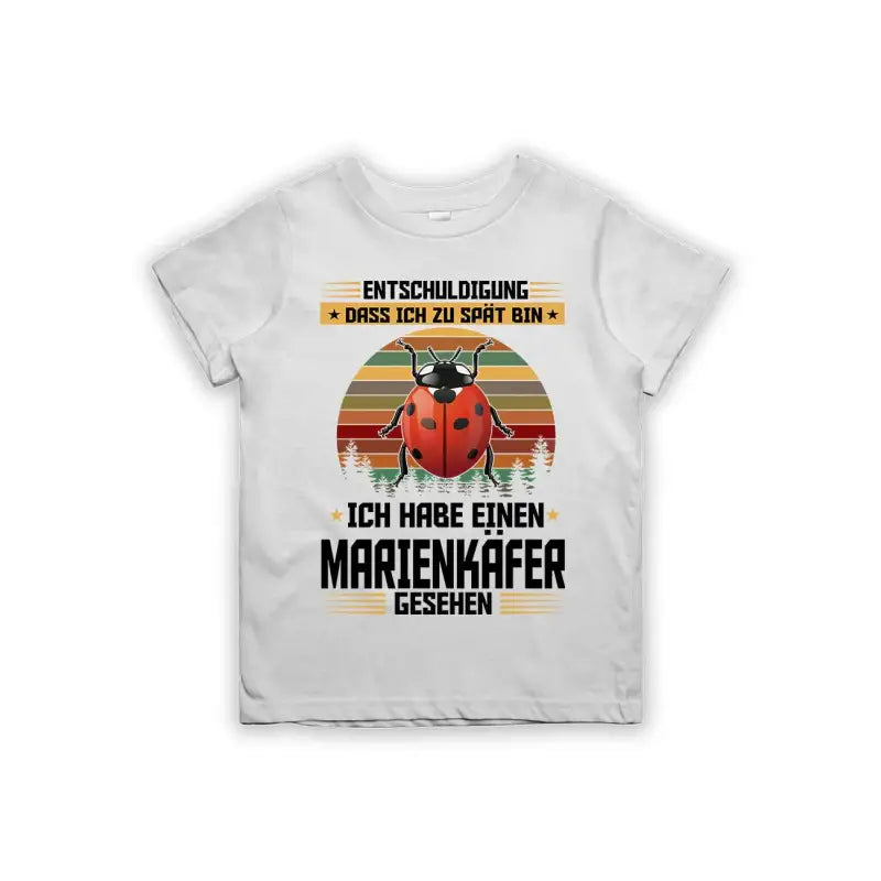 Entschuldigung dass ich zu spät bin... ich habe einen Marienkäfer gesehen Kinder T-Shirt