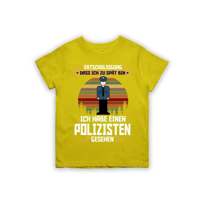 Entschuldigung dass ich zu spät bin... ich habe einen Polizisten gesehen Kinder T-Shirt