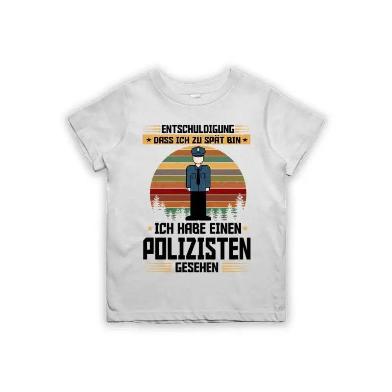 Entschuldigung dass ich zu spät bin... ich habe einen Polizisten gesehen Kinder T-Shirt