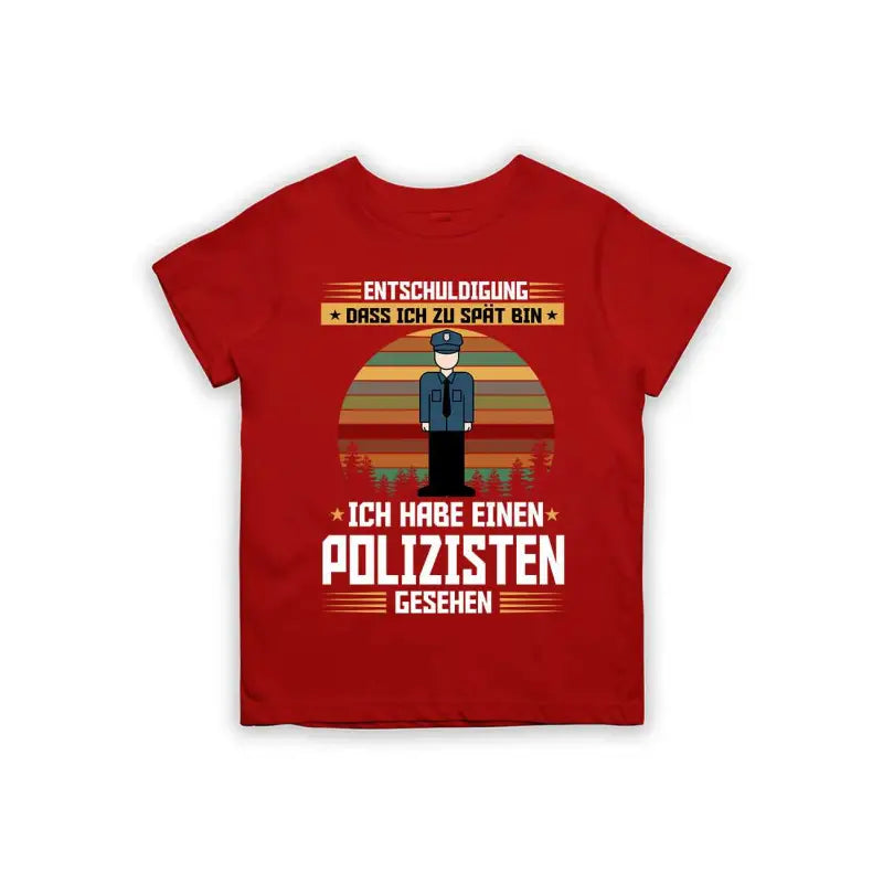 Entschuldigung dass ich zu spät bin... ich habe einen Polizisten gesehen Kinder T-Shirt