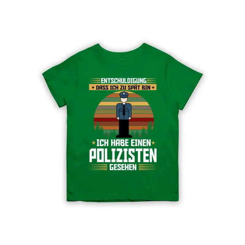 Entschuldigung dass ich zu spät bin... ich habe einen Polizisten gesehen Kinder T-Shirt