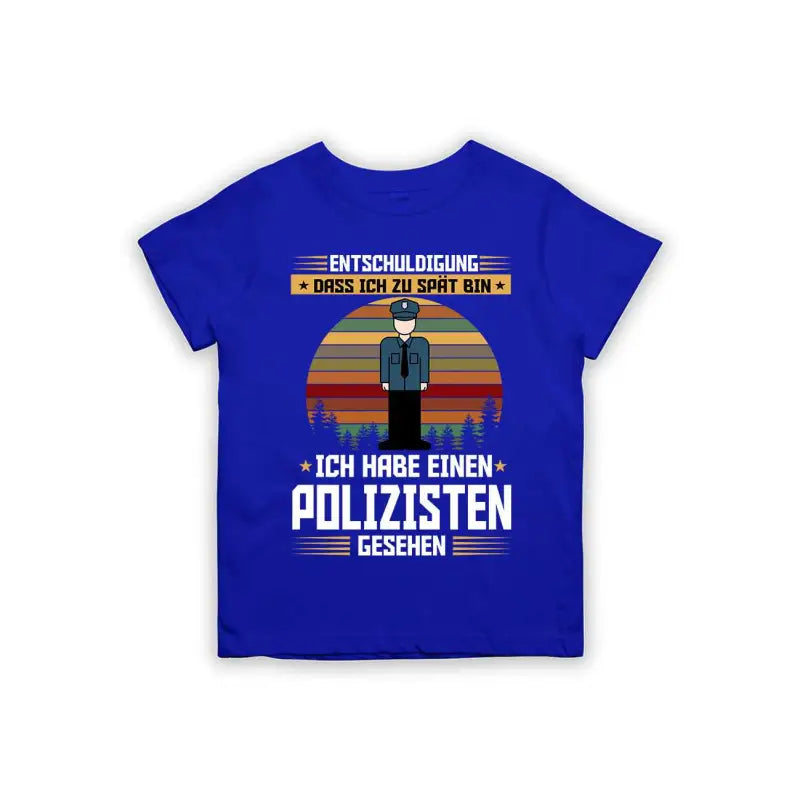 Entschuldigung dass ich zu spät bin... ich habe einen Polizisten gesehen Kinder T-Shirt