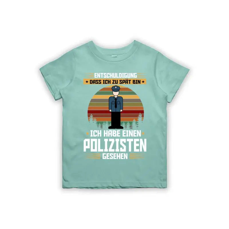 Entschuldigung dass ich zu spät bin... ich habe einen Polizisten gesehen Kinder T-Shirt