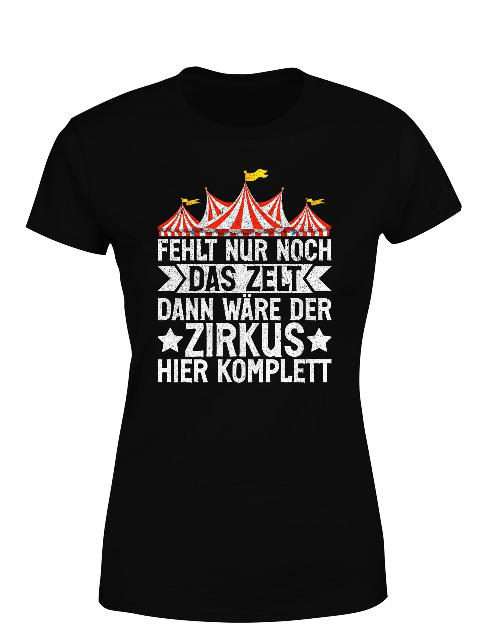Fehlt nur noch das Zelt, dann wäre der Zirkus komplett Damen T-Shirt - tshirtladen - T-Shirt