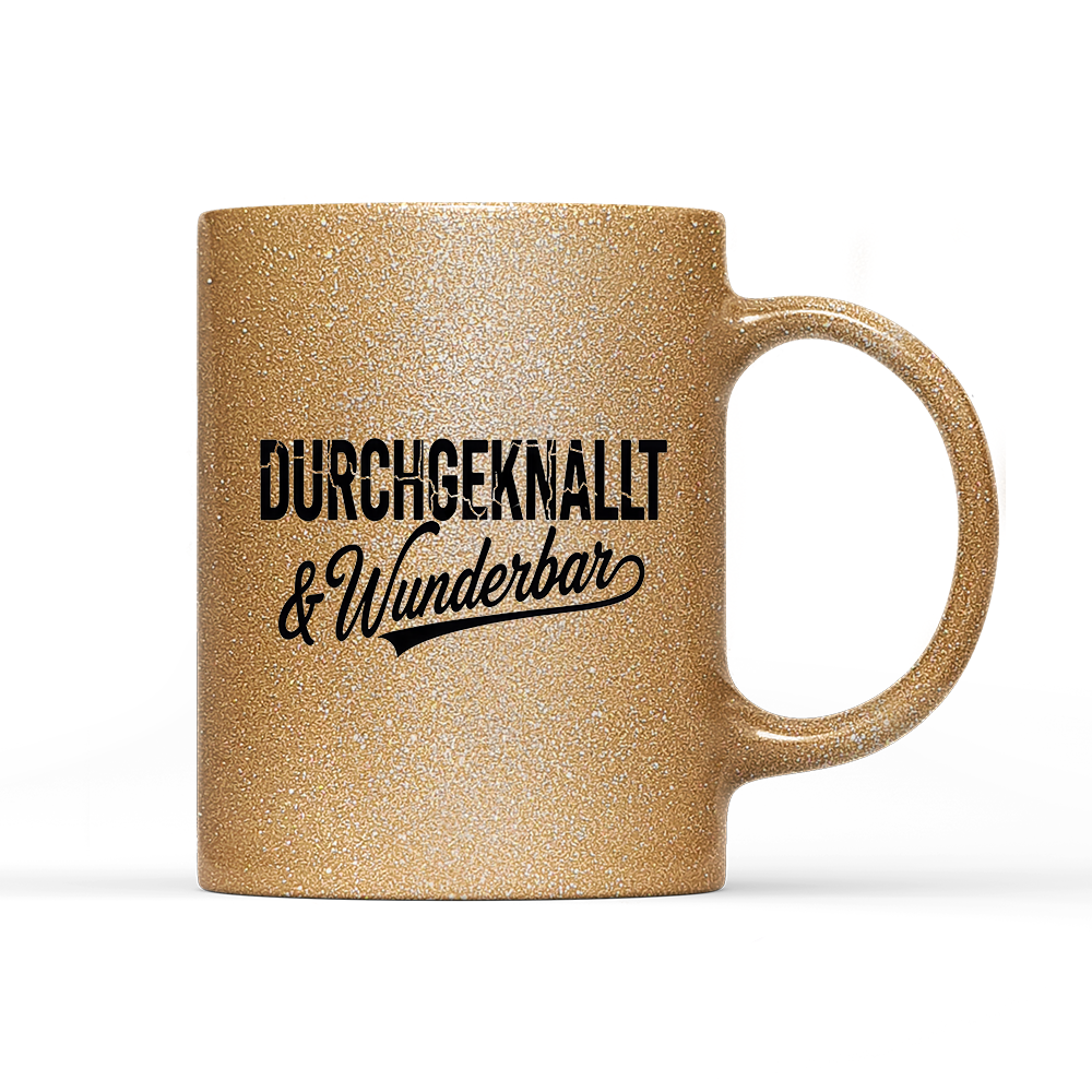 Tasse Glitzer Edition Durchgeknallt und Wunderbar
