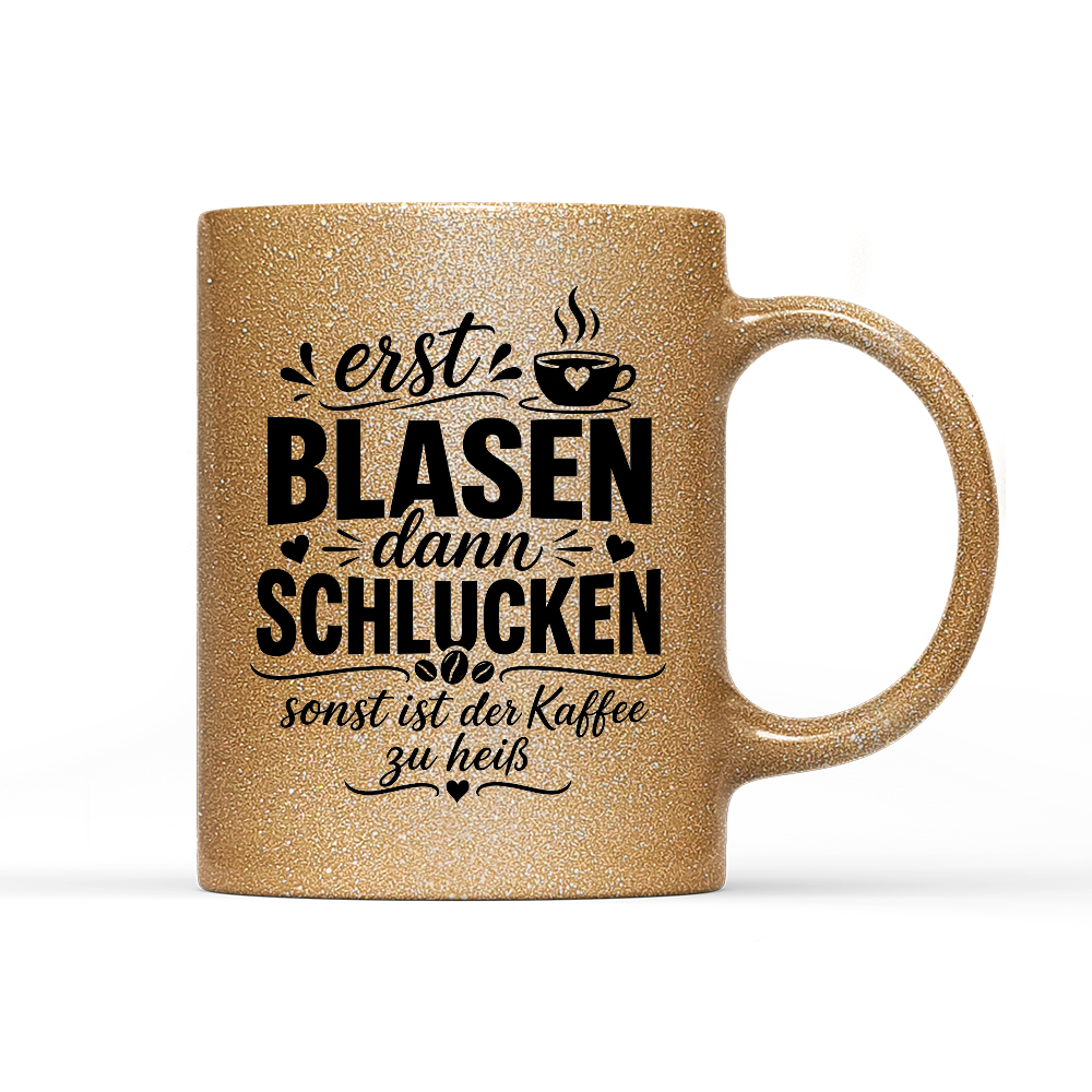 Tasse Glitzer Edition Erst blasen dann schlucken, sonst ist der Kaffee zu heiß