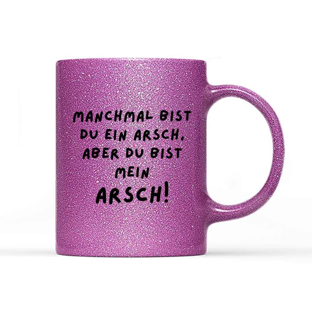 Tasse Glitzer Edition Manchmal bist du ein Arsch