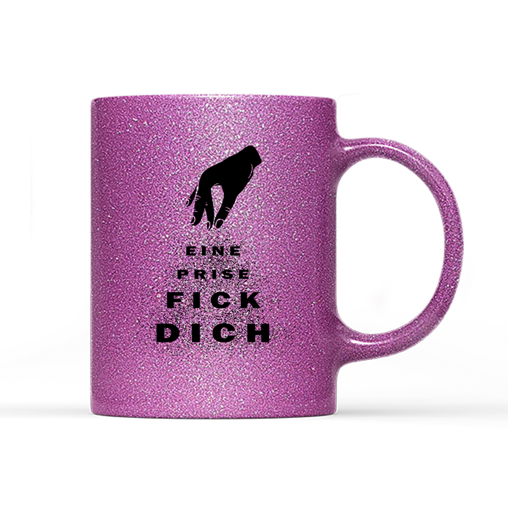 Tasse Glitzer Edition Eine Prise fick dich