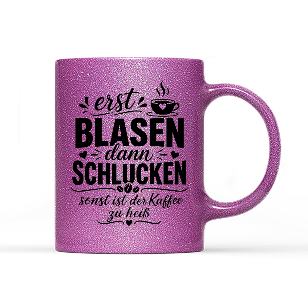 Tasse Glitzer Edition Erst blasen dann schlucken, sonst ist der Kaffee zu heiß