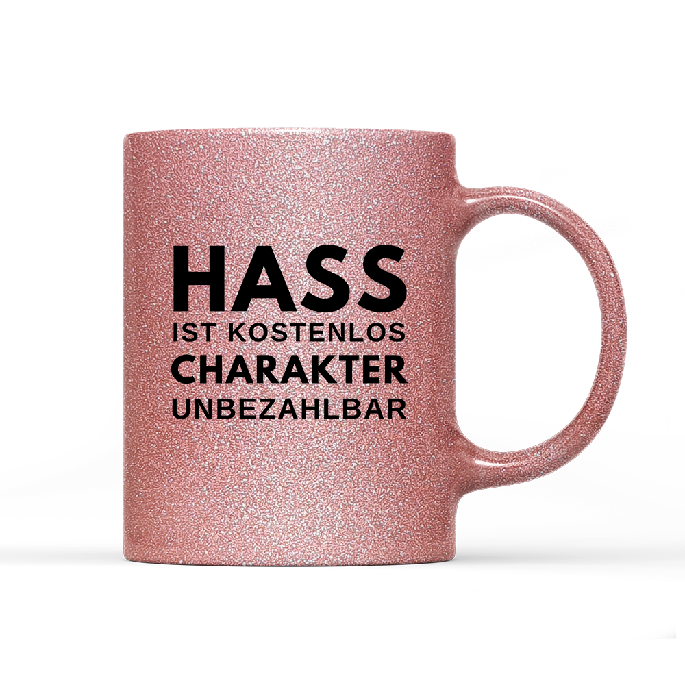 Tasse Glitzer Edition Hass ist kostenlos Charakter unbezahlbar