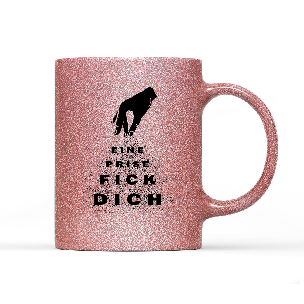 Tasse Glitzer Edition Eine Prise fick dich