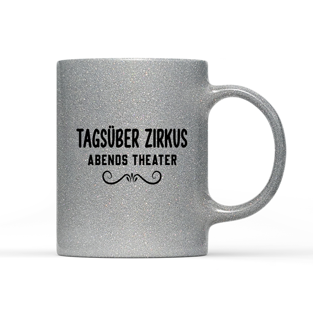 Tasse Glitzer Edition Tagsüber Zirkus Abends Theater