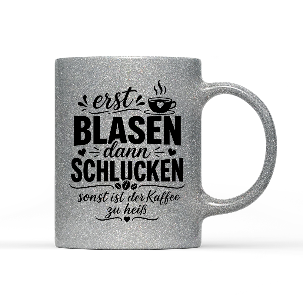 Tasse Glitzer Edition Erst blasen dann schlucken, sonst ist der Kaffee zu heiß
