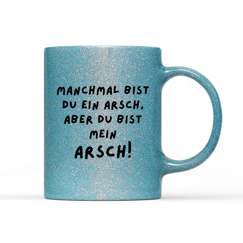 Tasse Glitzer Edition Manchmal bist du ein Arsch