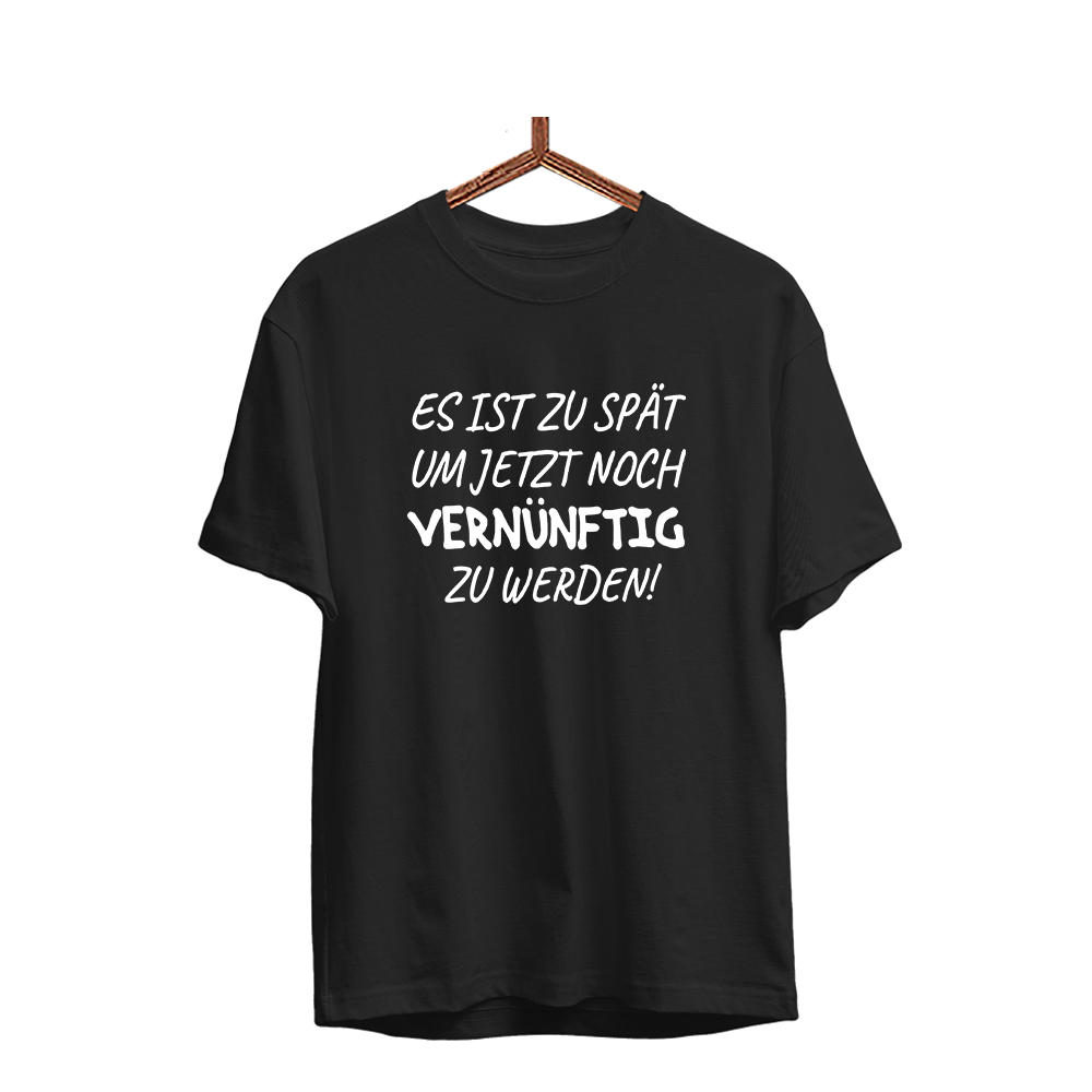 Herren T-Shirt Es ist zu spät, um jetzt noch vernünftig zu werden - Schwarzer - Kaffee