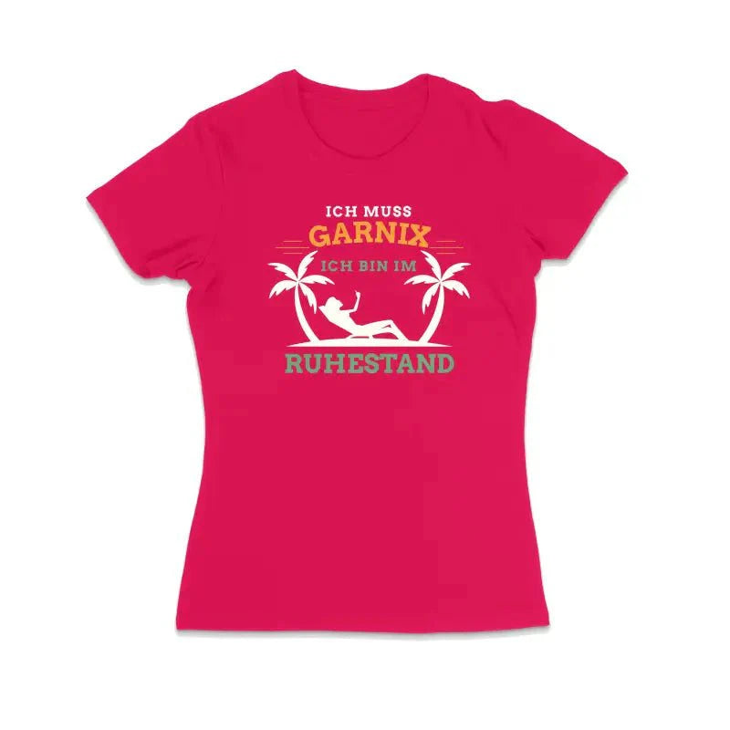 Ich muss garnix ich bin im Ruhestand Damen T-Shirt - tshirtladen - T-Shirt