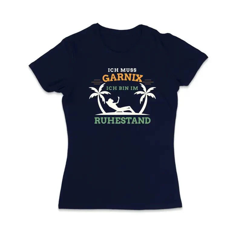 Ich muss garnix ich bin im Ruhestand Damen T-Shirt - tshirtladen - T-Shirt