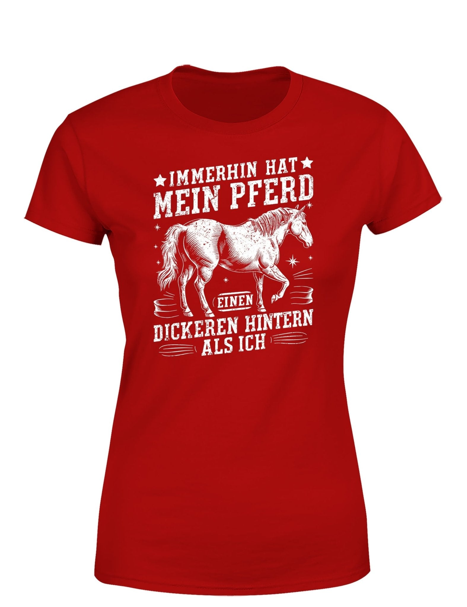 Immerhin hat mein Pferd einen dickeren Hintern als ich Statement Damen T-Shirt - tshirtladen - T-Shirt