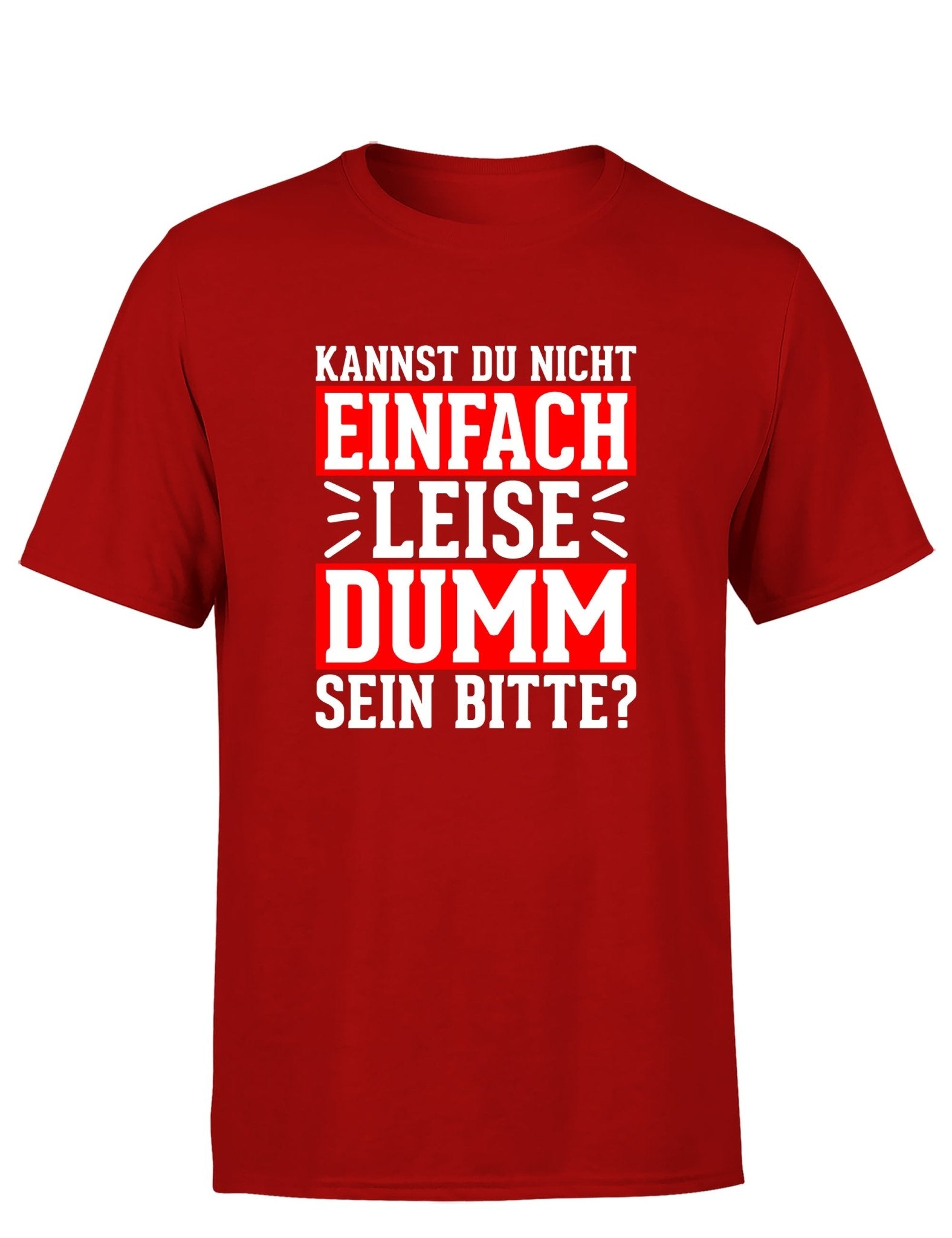 Kannst du nicht einfach leise dumm sein bitte? Herren T-Shirt - tshirtladen - T-Shirt