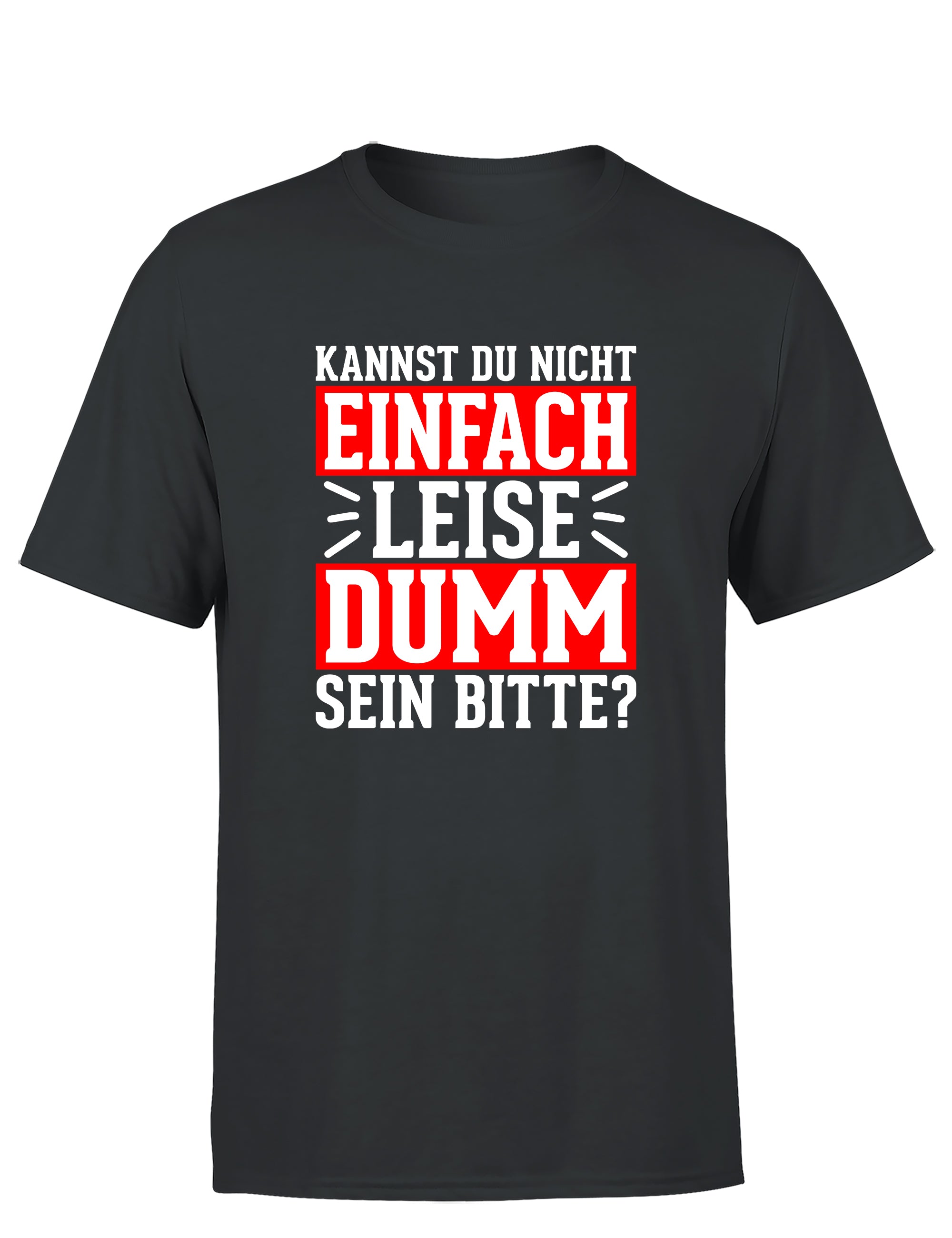 Kannst du nicht einfach leise dumm sein bitte? Herren T-Shirt - S / Dunkelgrau - T-Shirt