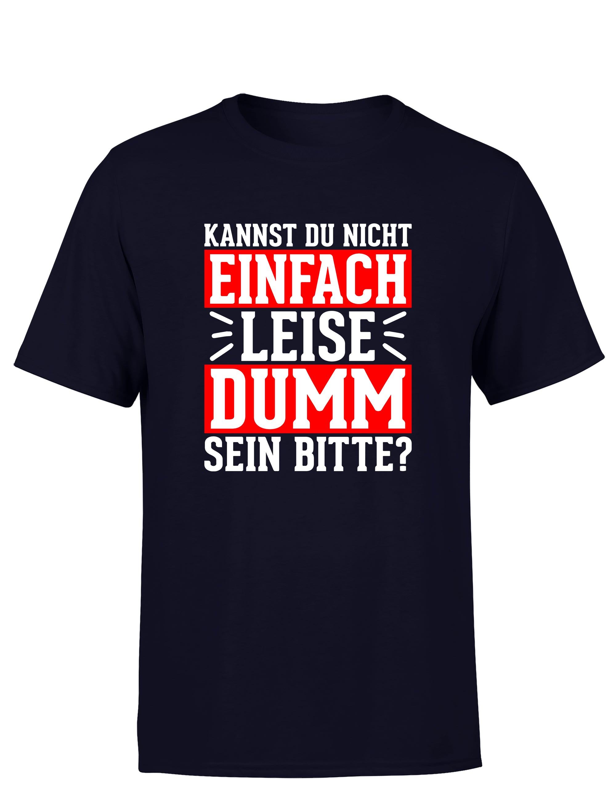 Kannst du nicht einfach leise dumm sein bitte? Herren T-Shirt - S / Navy - T-Shirt