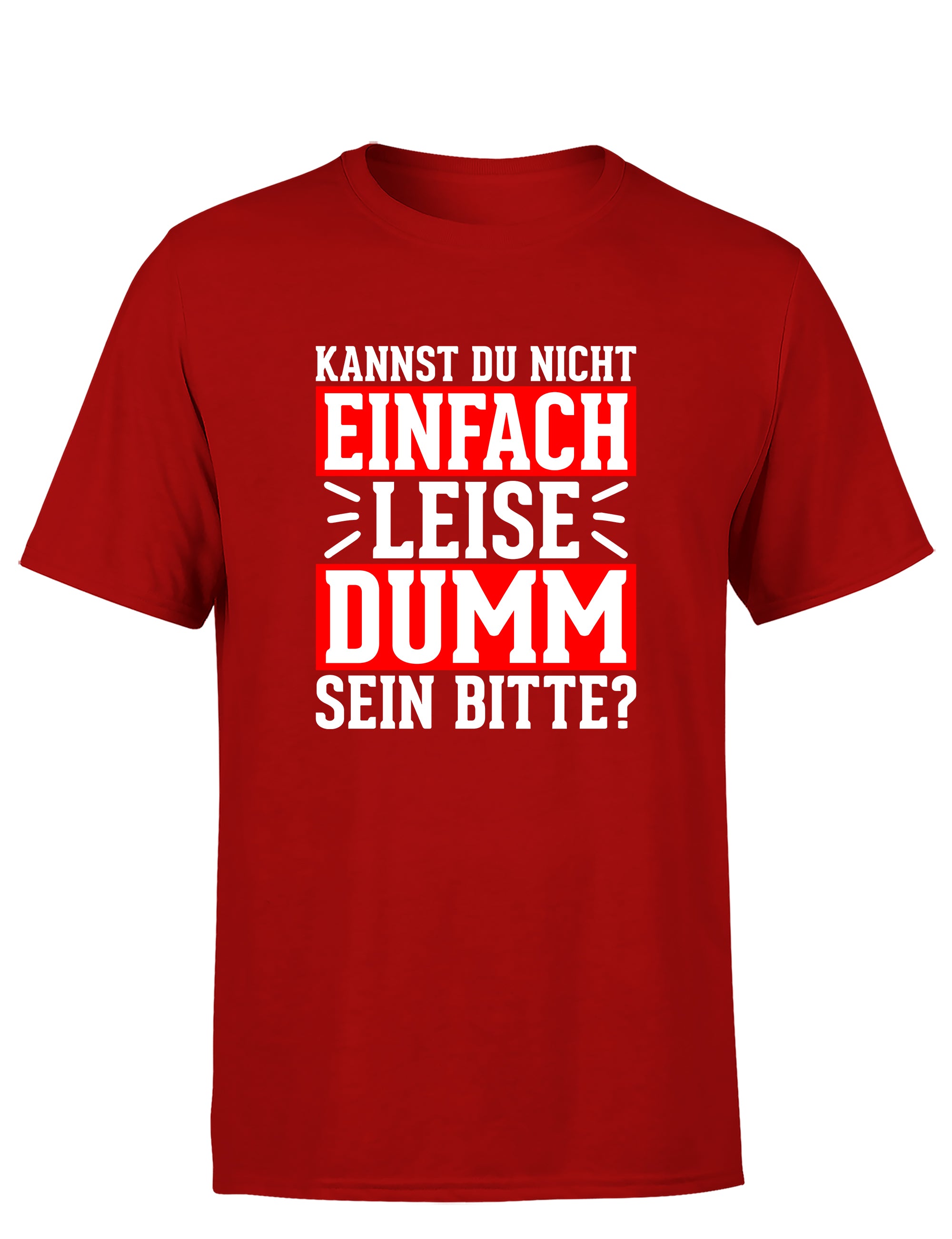 Kannst du nicht einfach leise dumm sein bitte? Herren T-Shirt - S / Rot - T-Shirt