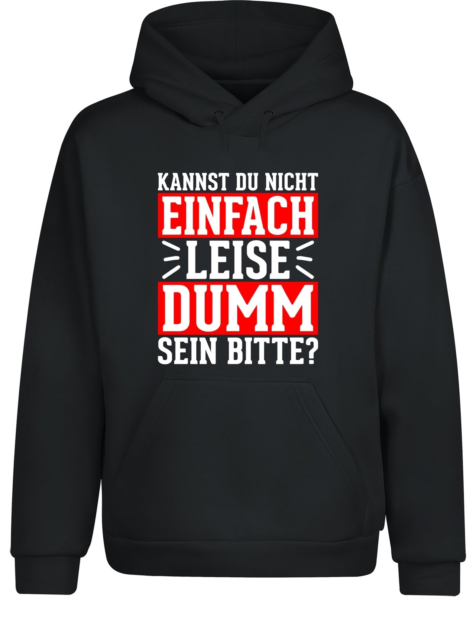 Kannst du nicht einfach leise dumm sein bitte? Hoodie Kapuzenpullover Unisex - tshirtladen - Hoodie