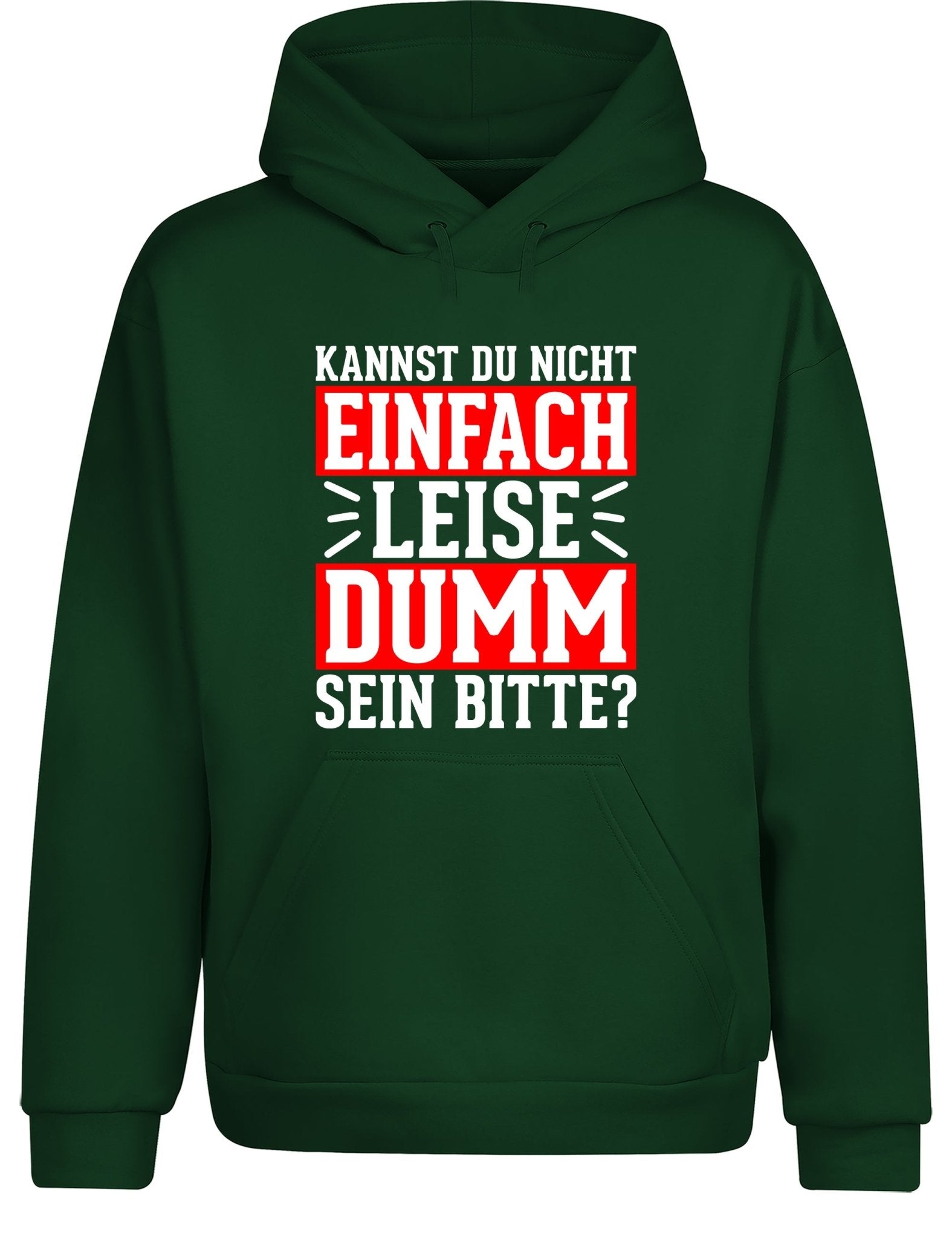Kannst du nicht einfach leise dumm sein bitte? Hoodie Kapuzenpullover Unisex - tshirtladen - Hoodie