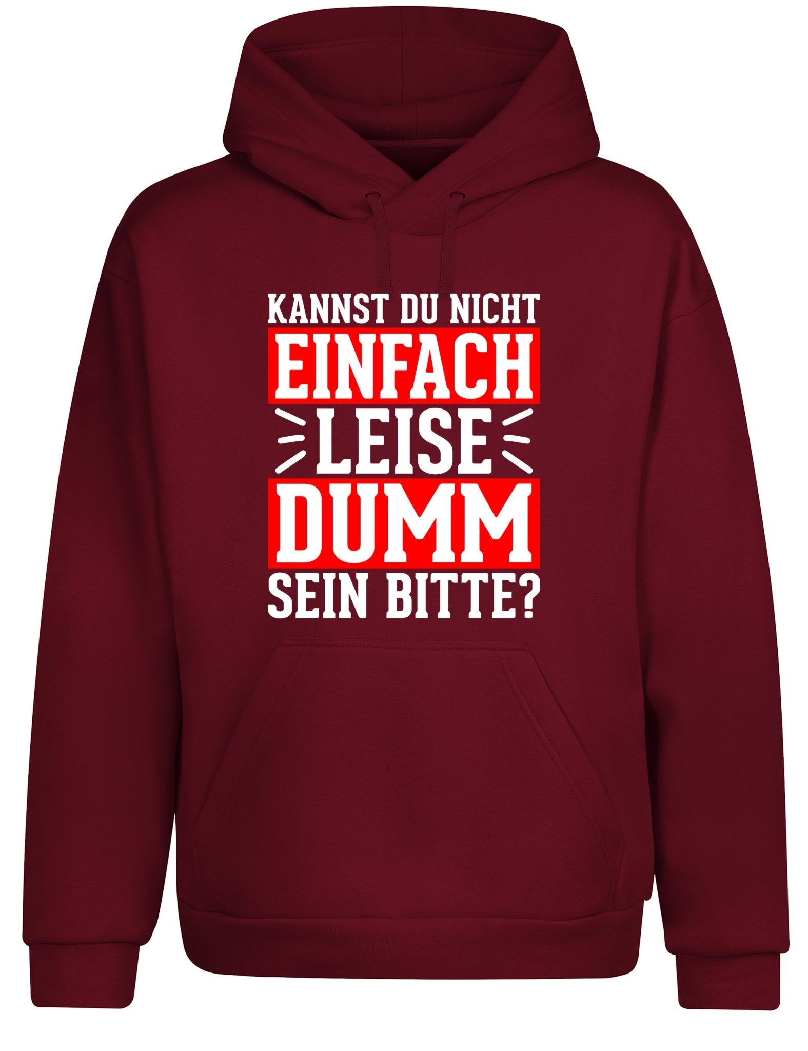 Kannst du nicht einfach leise dumm sein bitte? Hoodie Kapuzenpullover Unisex - tshirtladen - Hoodie