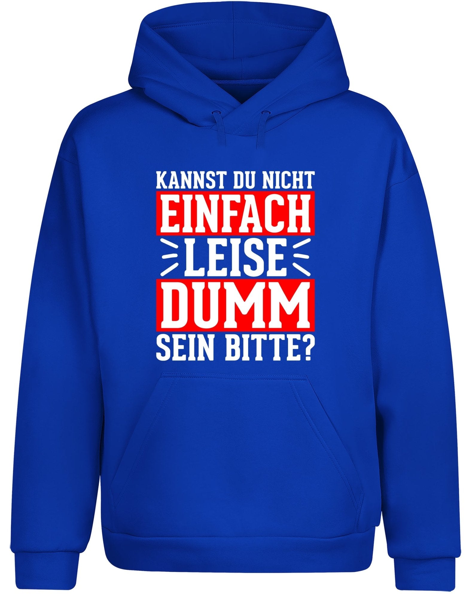 Kannst du nicht einfach leise dumm sein bitte? Hoodie Kapuzenpullover Unisex - tshirtladen - Hoodie