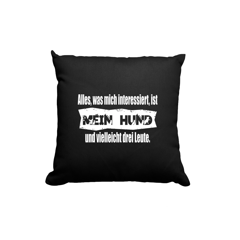 Kissen Alles, was mich interessiert, ist mein Hund und vielleicht drei Leute - Schwarzer - Kaffee