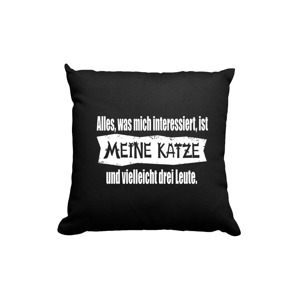 Kissen Alles, was mich interessiert, ist meine Katze und vielleicht drei Leute - Schwarzer - Kaffee